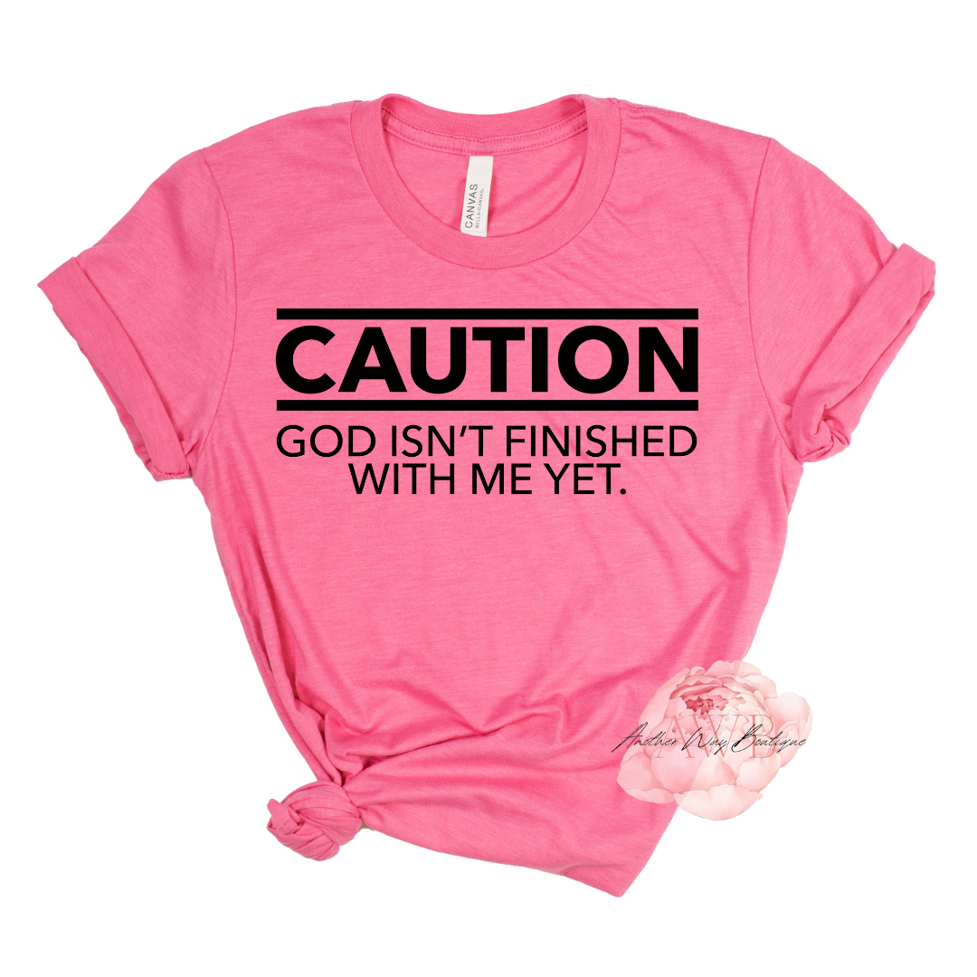 Caution God isn't finished with me yet. - Another Way Boutique