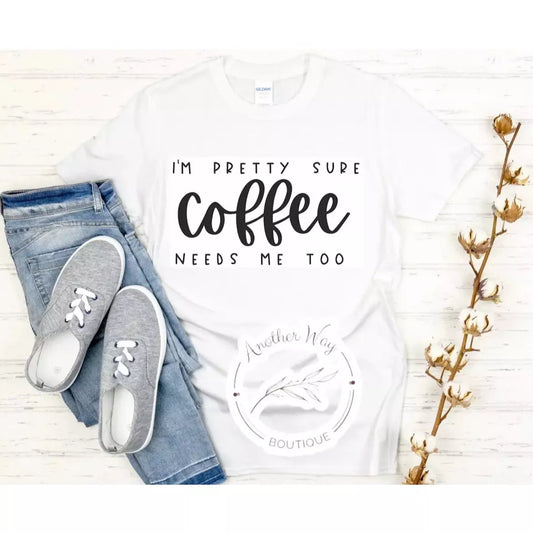 “I’m pretty sure coffee needs me too" - Another Way Boutique